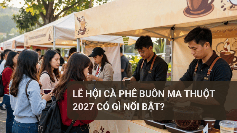 Lễ hội Cà phê Buôn Ma Thuột 2027 có gì nổi bật
