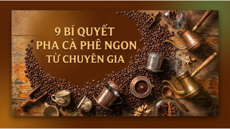 Bí quyết pha cà phê ngon từ chuyên gia với nguyên liệu và kỹ thuật hoàn hảo