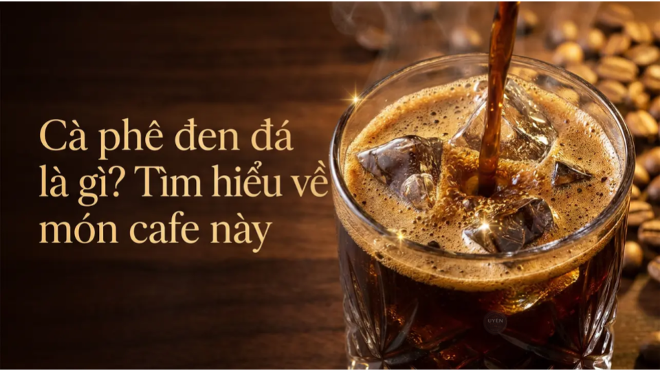 Cà phê đen đá thơm ngon, một đặc sản cafe Việt Nam