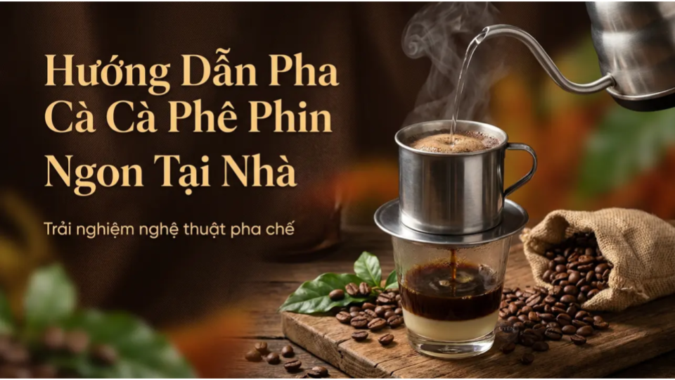 Hướng dẫn pha cà phê phin ngon tại nhà, không bị đắng