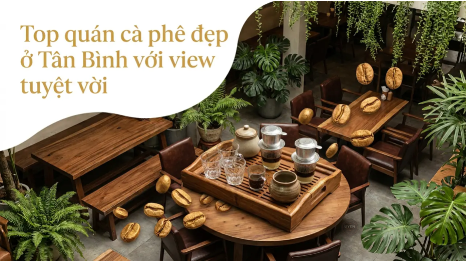 Các quán cà phê đẹp ở Tân Bình với view tuyệt vời