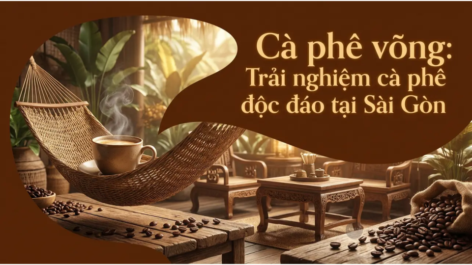 Trải nghiệm cà phê võng độc đáo tại Sài Gòn